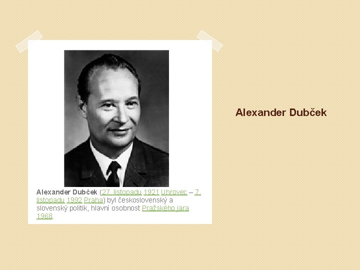 Alexander Dubček (27. listopadu 1921 Uhrovec – 7. listopadu 1992 Praha) byl československý a