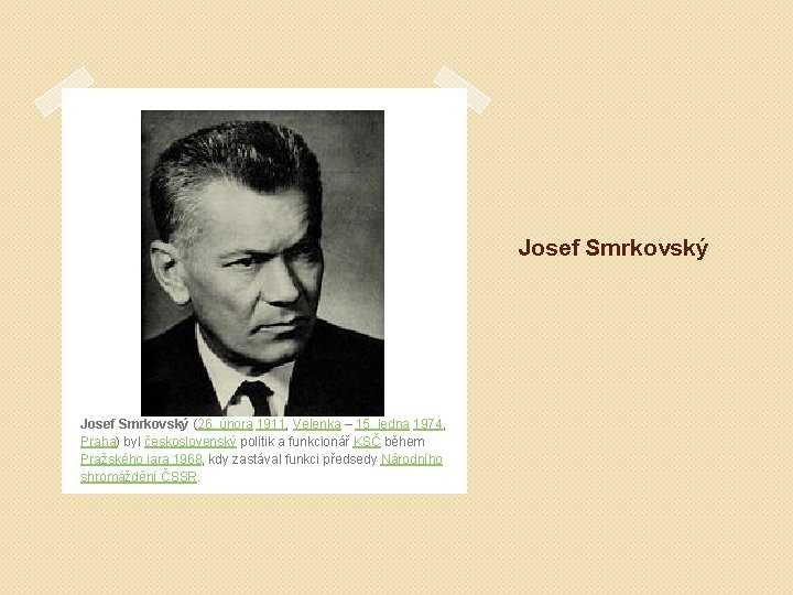 Josef Smrkovský (26. února 1911, Velenka – 15. ledna 1974, Praha) byl československý politik