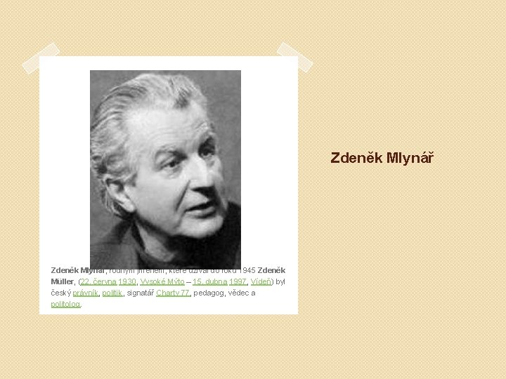 Zdeněk Mlynář, rodným jménem, které užíval do roku 1945 Zdeněk Müller, (22. června 1930,