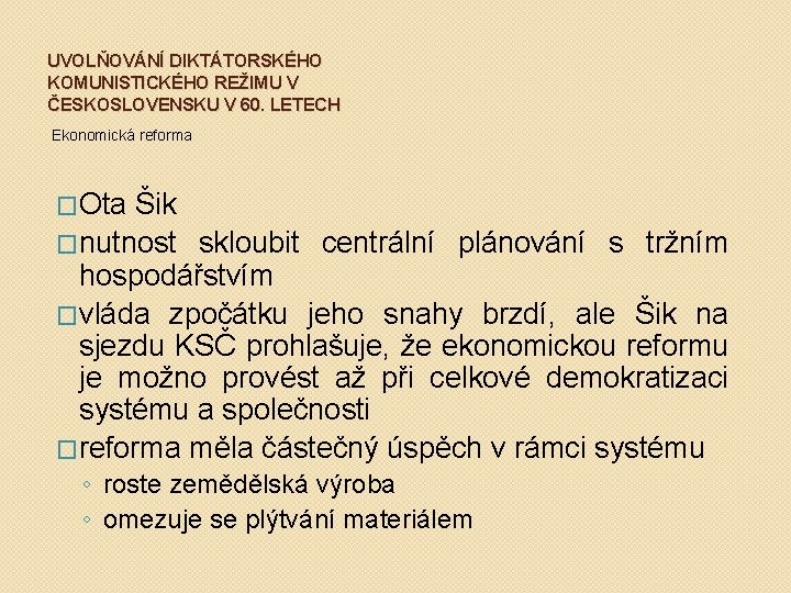 UVOLŇOVÁNÍ DIKTÁTORSKÉHO KOMUNISTICKÉHO REŽIMU V ČESKOSLOVENSKU V 60. LETECH Ekonomická reforma �Ota Šik �nutnost