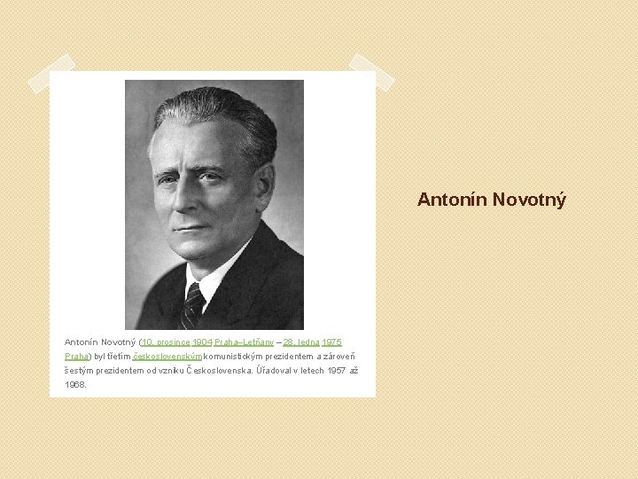 Antonín Novotný (10. prosince 1904 Praha–Letňany – 28. ledna 1975 Praha) byl třetím československým