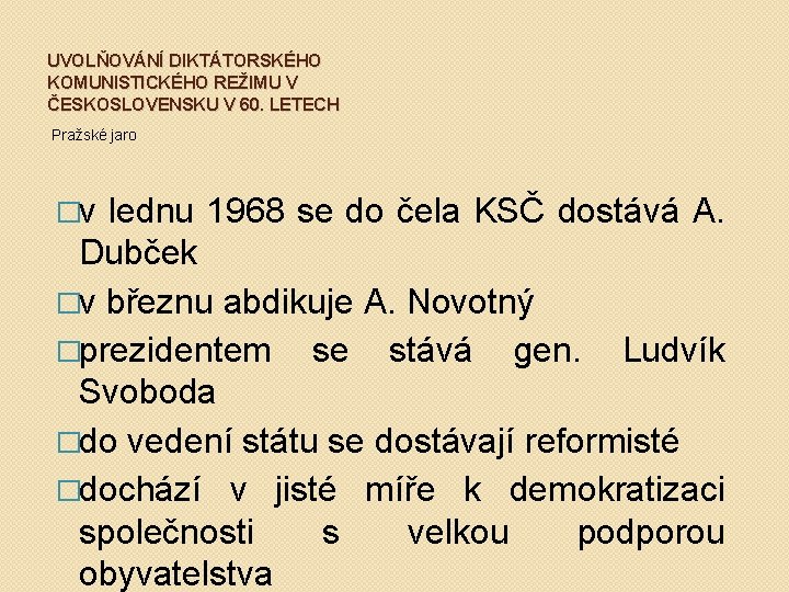 UVOLŇOVÁNÍ DIKTÁTORSKÉHO KOMUNISTICKÉHO REŽIMU V ČESKOSLOVENSKU V 60. LETECH Pražské jaro �v lednu 1968