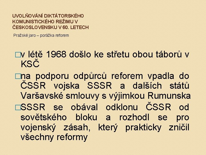 UVOLŇOVÁNÍ DIKTÁTORSKÉHO KOMUNISTICKÉHO REŽIMU V ČESKOSLOVENSKU V 60. LETECH Pražské jaro – porážka reforem