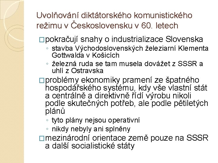 Uvolňování diktátorského komunistického režimu v Československu v 60. letech �pokračují snahy o industrializace Slovenska