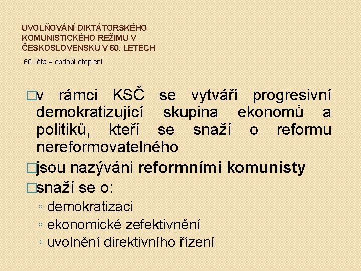UVOLŇOVÁNÍ DIKTÁTORSKÉHO KOMUNISTICKÉHO REŽIMU V ČESKOSLOVENSKU V 60. LETECH 60. léta = období oteplení