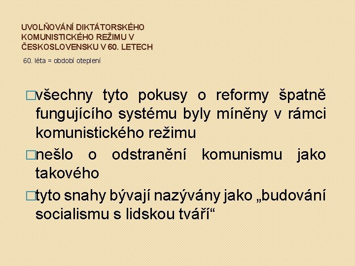 UVOLŇOVÁNÍ DIKTÁTORSKÉHO KOMUNISTICKÉHO REŽIMU V ČESKOSLOVENSKU V 60. LETECH 60. léta = období oteplení