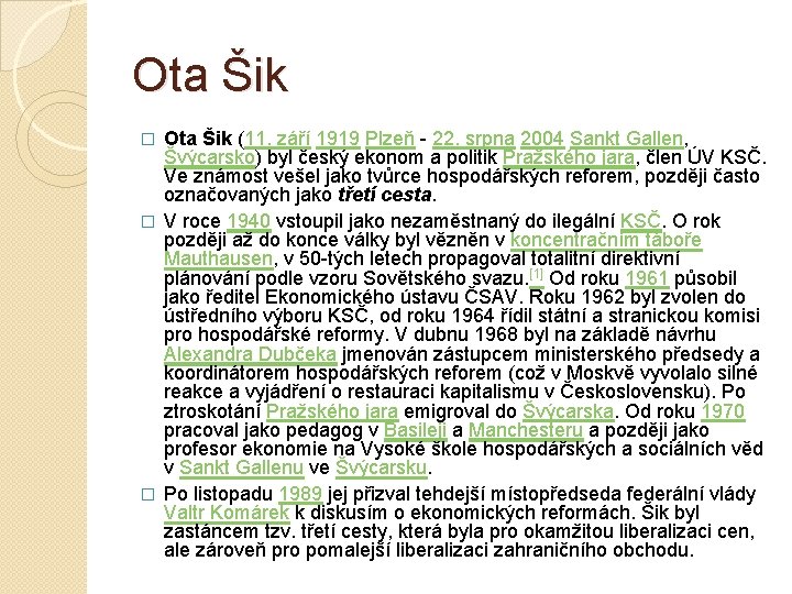 Ota Šik (11. září 1919 Plzeň - 22. srpna 2004 Sankt Gallen, Švýcarsko) byl