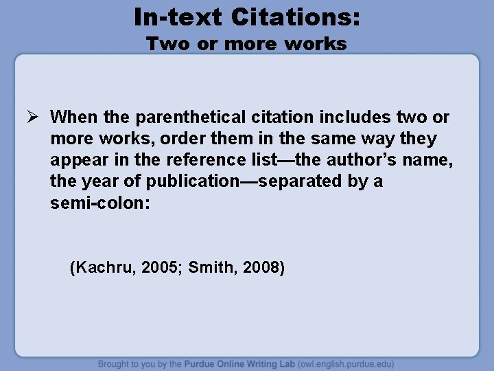 In-text Citations: Two or more works Ø When the parenthetical citation includes two or