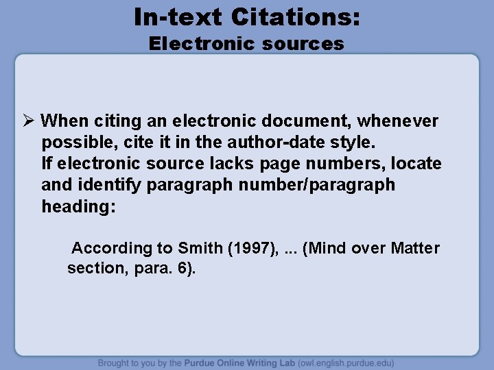 In-text Citations: Electronic sources Ø When citing an electronic document, whenever possible, cite it