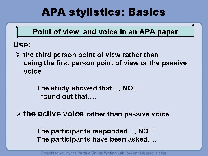APA stylistics: Basics Point of view and voice in an APA paper Use: Ø