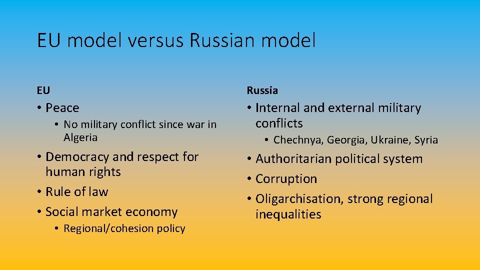 EU model versus Russian model EU Russia • Peace • Internal and external military