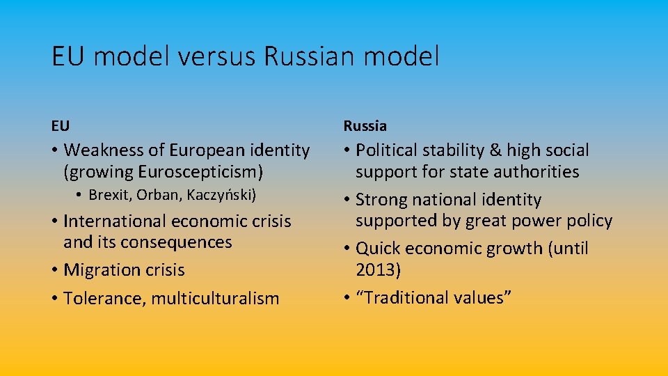 EU model versus Russian model EU Russia • Weakness of European identity (growing Euroscepticism)