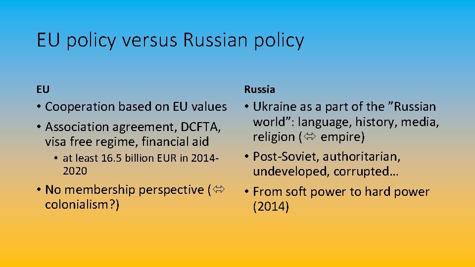 EU policy versus Russian policy EU Russia • Cooperation based on EU values •