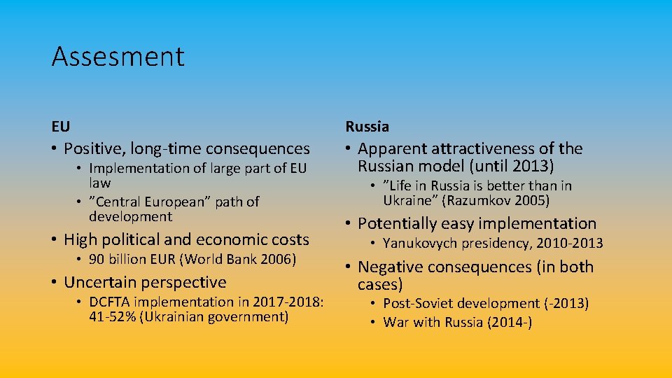 Assesment EU Russia • Positive, long-time consequences • Apparent attractiveness of the Russian model