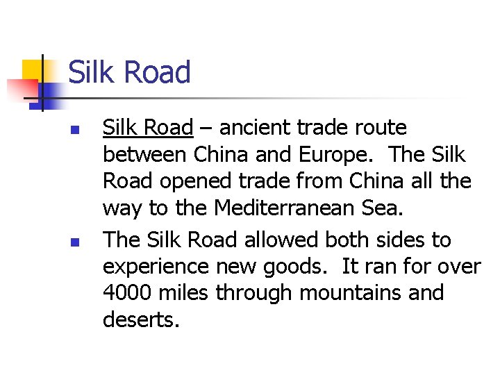 Silk Road n n Silk Road – ancient trade route between China and Europe.