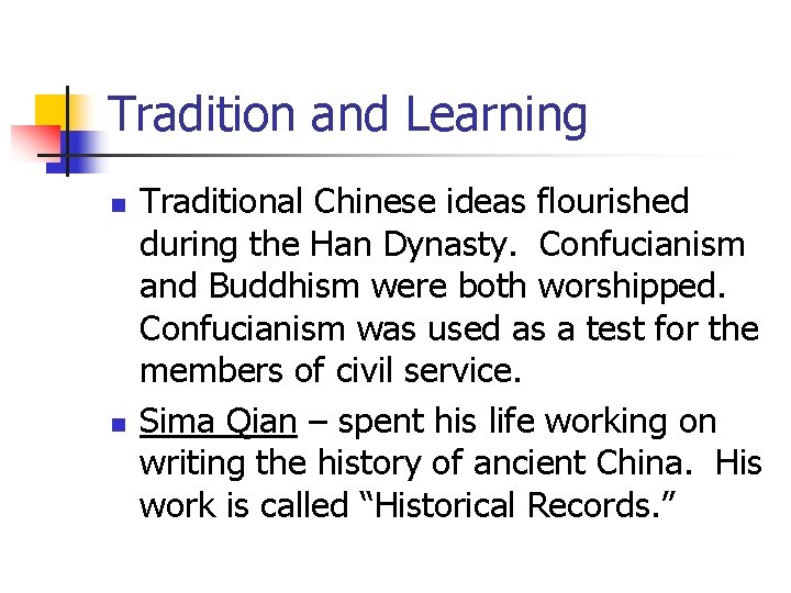 Tradition and Learning n n Traditional Chinese ideas flourished during the Han Dynasty. Confucianism