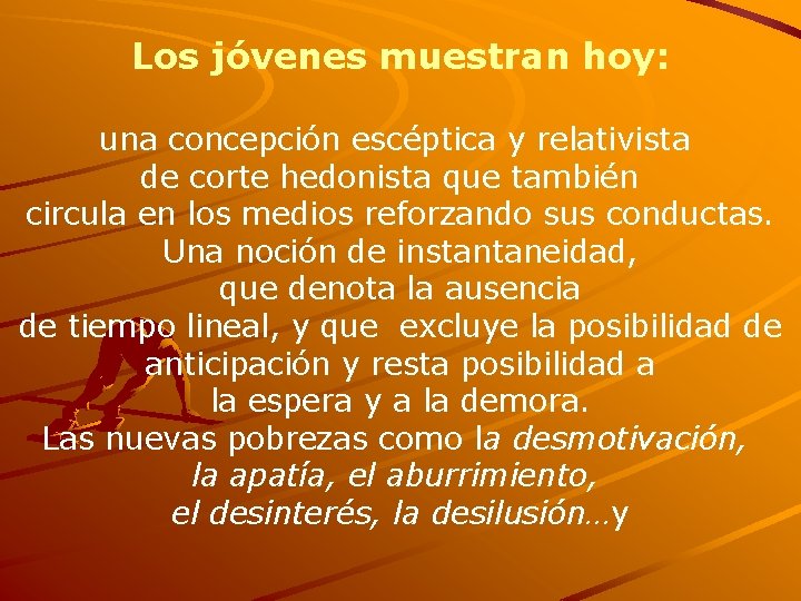 Los jóvenes muestran hoy: una concepción escéptica y relativista de corte hedonista que también