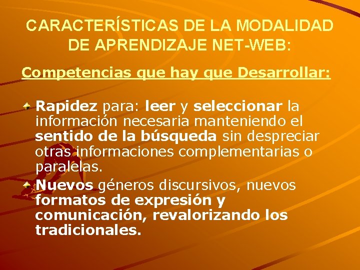 CARACTERÍSTICAS DE LA MODALIDAD DE APRENDIZAJE NET-WEB: Competencias que hay que Desarrollar: Rapidez para: