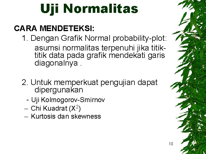 Uji Normalitas CARA MENDETEKSI: 1. Dengan Grafik Normal probability-plot: asumsi normalitas terpenuhi jika titik