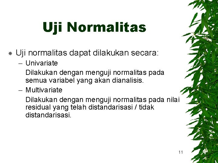 Uji Normalitas Uji normalitas dapat dilakukan secara: – Univariate Dilakukan dengan menguji normalitas pada