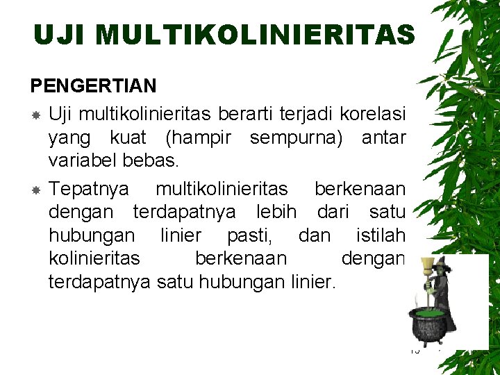 UJI MULTIKOLINIERITAS PENGERTIAN Uji multikolinieritas berarti terjadi korelasi yang kuat (hampir sempurna) antar variabel