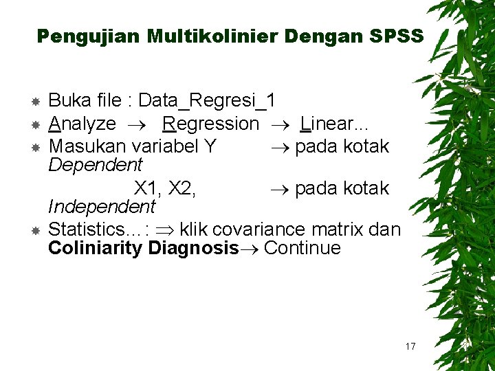 Pengujian Multikolinier Dengan SPSS Buka file : Data_Regresi_1 Analyze Regression Linear. . . Masukan