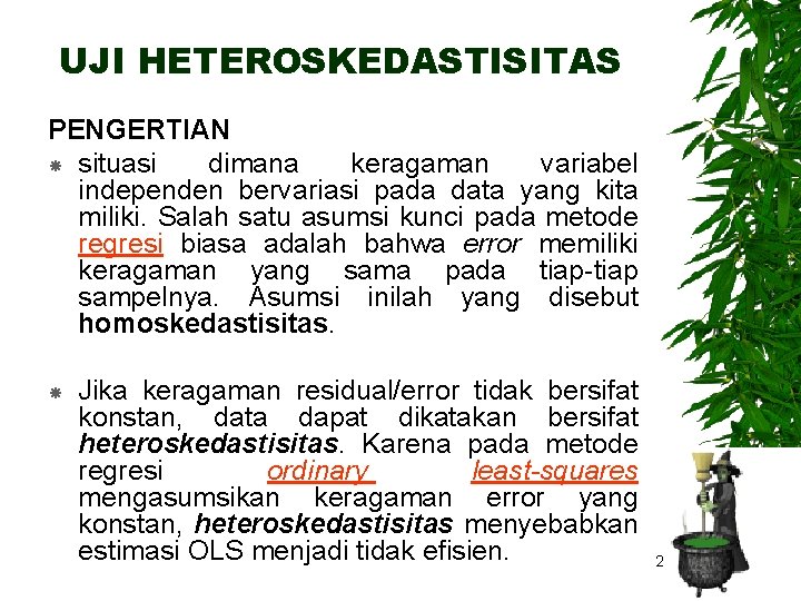 UJI HETEROSKEDASTISITAS PENGERTIAN situasi dimana keragaman variabel independen bervariasi pada data yang kita miliki.