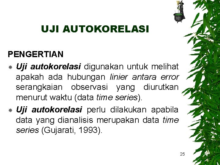 UJI AUTOKORELASI PENGERTIAN Uji autokorelasi digunakan untuk melihat apakah ada hubungan linier antara error