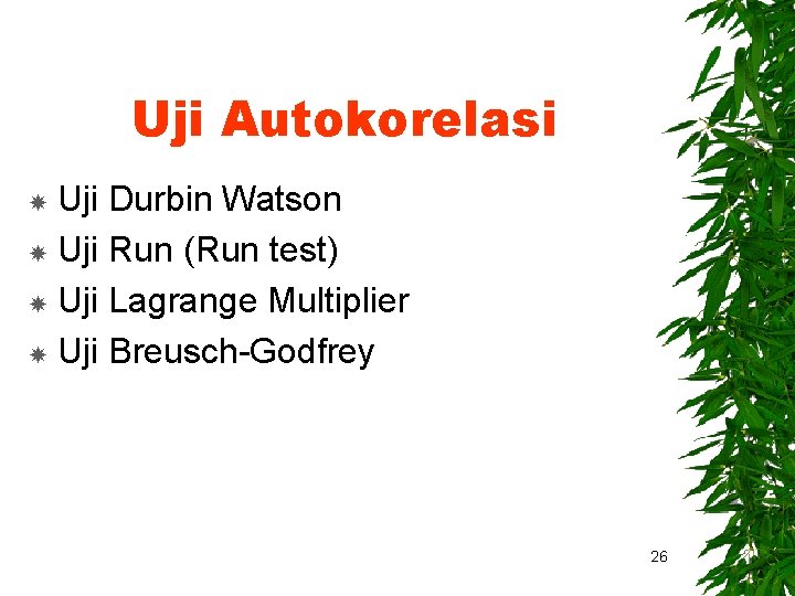 Uji Autokorelasi Uji Durbin Watson Uji Run (Run test) Uji Lagrange Multiplier Uji Breusch-Godfrey