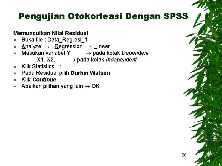 Pengujian Otokorleasi Dengan SPSS Memunculkan Nilai Residual Buka file : Data_Regresi_1 Analyze Regression Linear.