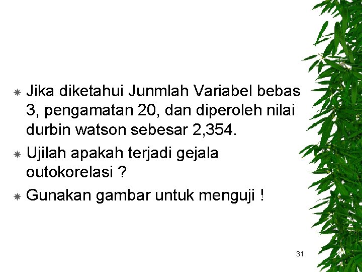 Jika diketahui Junmlah Variabel bebas 3, pengamatan 20, dan diperoleh nilai durbin watson sebesar