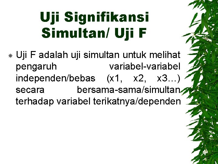 Uji Signifikansi Simultan/ Uji F adalah uji simultan untuk melihat pengaruh variabel-variabel independen/bebas (x