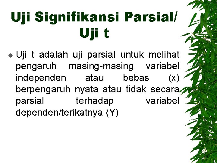 Uji Signifikansi Parsial/ Uji t adalah uji parsial untuk melihat pengaruh masing-masing variabel independen