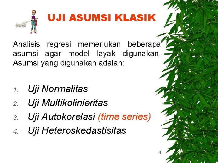 UJI ASUMSI KLASIK Analisis regresi memerlukan beberapa asumsi agar model layak digunakan. Asumsi yang