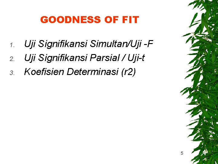 GOODNESS OF FIT 1. 2. 3. Uji Signifikansi Simultan/Uji -F Uji Signifikansi Parsial /
