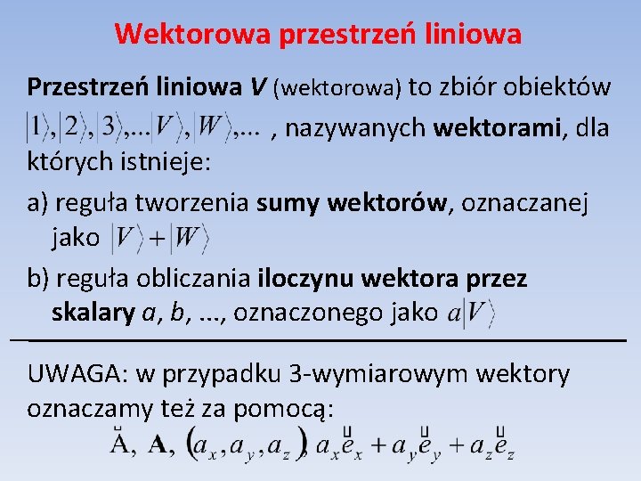 Wektorowa przestrzeń liniowa Przestrzeń liniowa V (wektorowa) to zbiór obiektów , nazywanych wektorami, dla