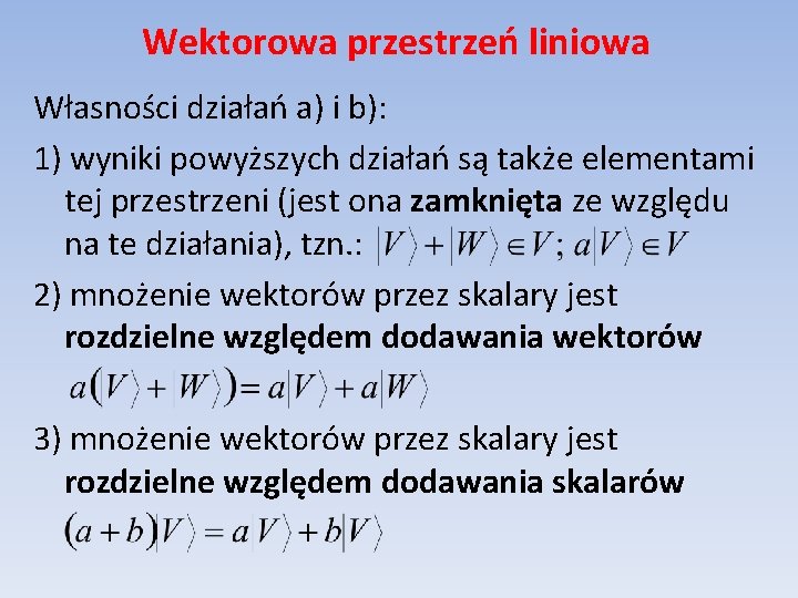 Wektorowa przestrzeń liniowa Własności działań a) i b): 1) wyniki powyższych działań są także