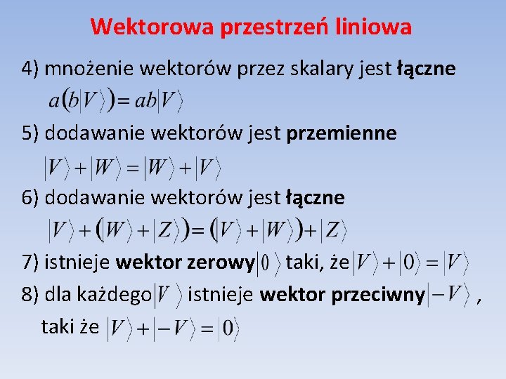 Wektorowa przestrzeń liniowa 4) mnożenie wektorów przez skalary jest łączne 5) dodawanie wektorów jest