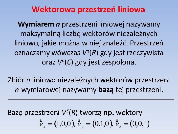 Wektorowa przestrzeń liniowa Wymiarem n przestrzeni liniowej nazywamy maksymalną liczbę wektorów niezależnych liniowo, jakie