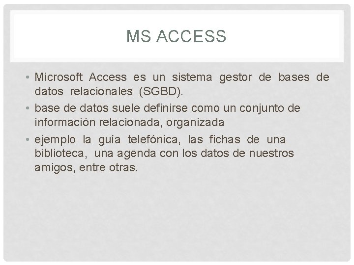 MS ACCESS • Microsoft Access es un sistema gestor de bases de datos relacionales