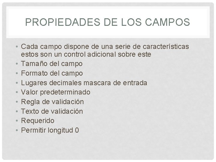 PROPIEDADES DE LOS CAMPOS • Cada campo dispone de una serie de características estos