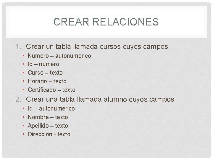CREAR RELACIONES 1. Crear un tabla llamada cursos cuyos campos • • • Numero