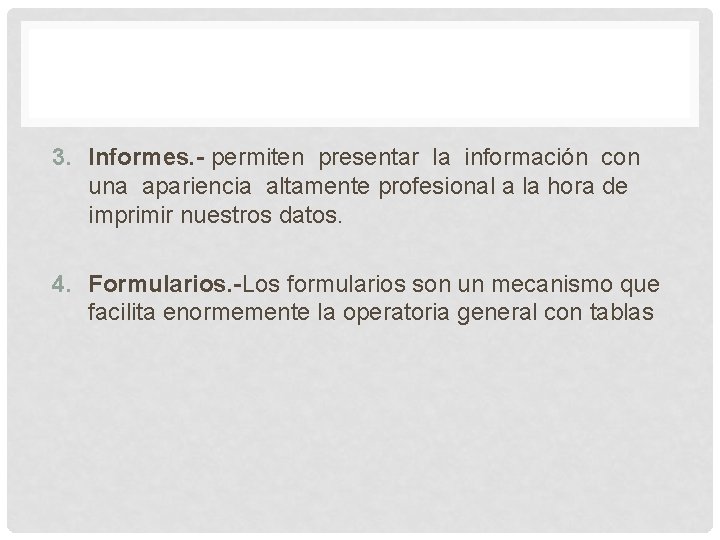 3. Informes. - permiten presentar la información con una apariencia altamente profesional a la