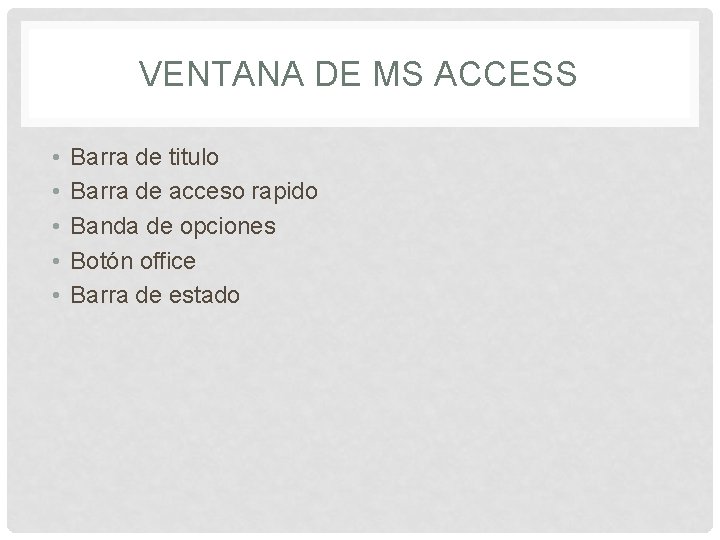 VENTANA DE MS ACCESS • • • Barra de titulo Barra de acceso rapido