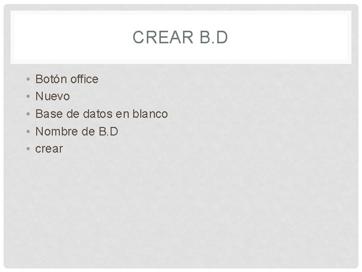 CREAR B. D • • • Botón office Nuevo Base de datos en blanco
