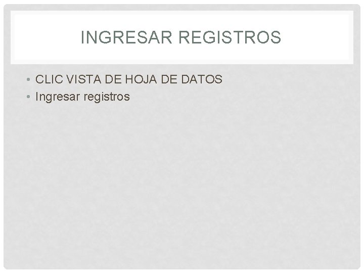 INGRESAR REGISTROS • CLIC VISTA DE HOJA DE DATOS • Ingresar registros 