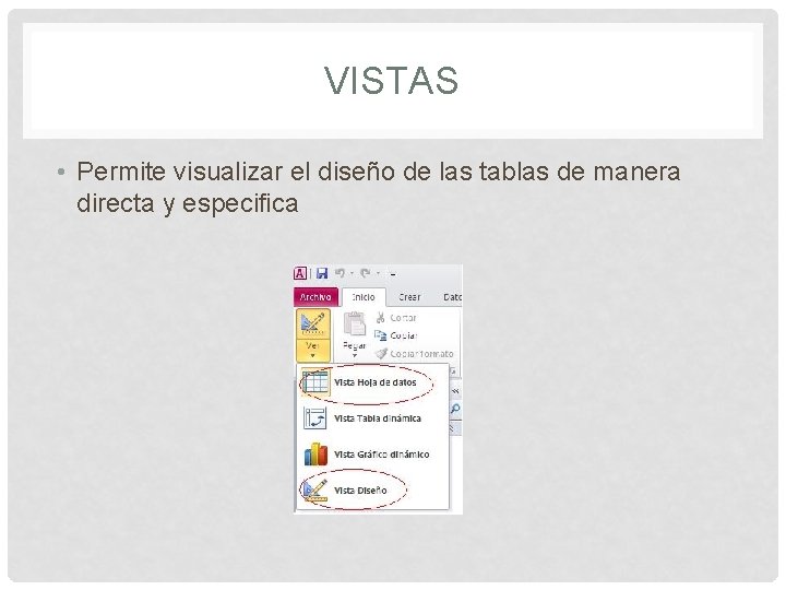 VISTAS • Permite visualizar el diseño de las tablas de manera directa y especifica