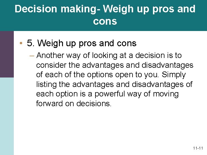 Decision making- Weigh up pros and cons • 5. Weigh up pros and cons