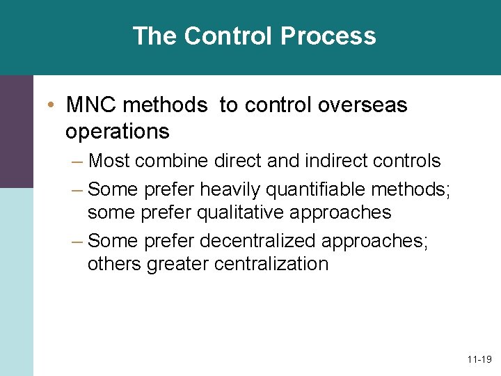 The Control Process • MNC methods to control overseas operations – Most combine direct