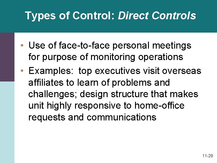 Types of Control: Direct Controls • Use of face-to-face personal meetings for purpose of